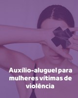Auxílio-aluguel para mulheres vítimas de violência é sugerido com base em novas normas legais