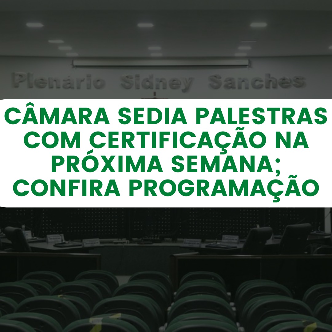 Câmara sedia palestras com certificação na próxima semana; confira programação